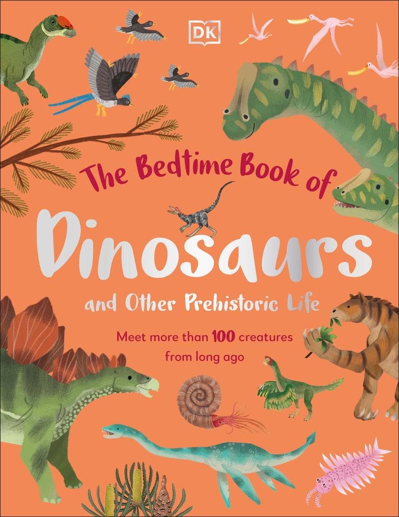 The Bedtime Book of Dinosaurs and Other Prehistoric Life: Meet more than 100 creatures from long ago