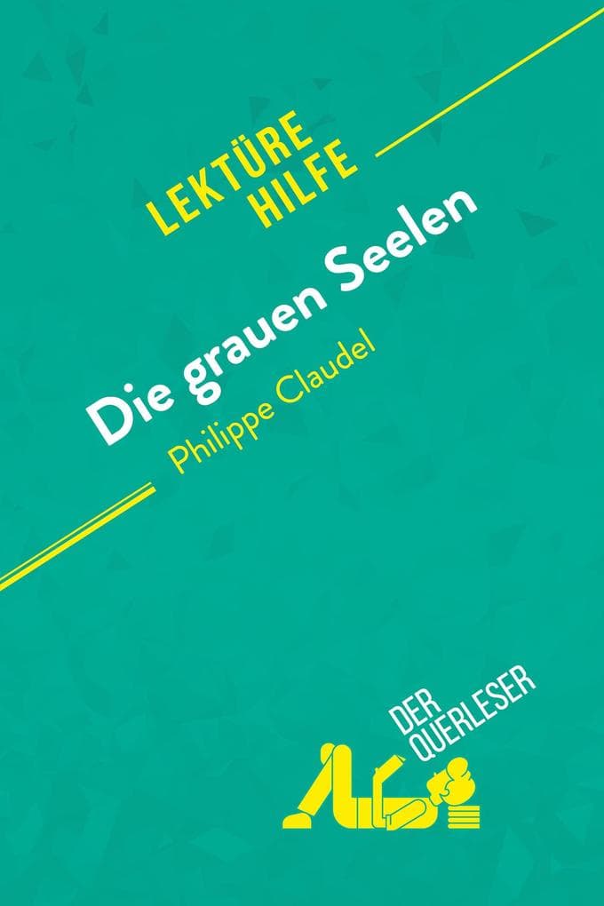 Die grauen Seelen von Philippe Claudel (Lektürhilfe): Detaillierte Zusammenfassung, Personenanalyse und Interpretation
