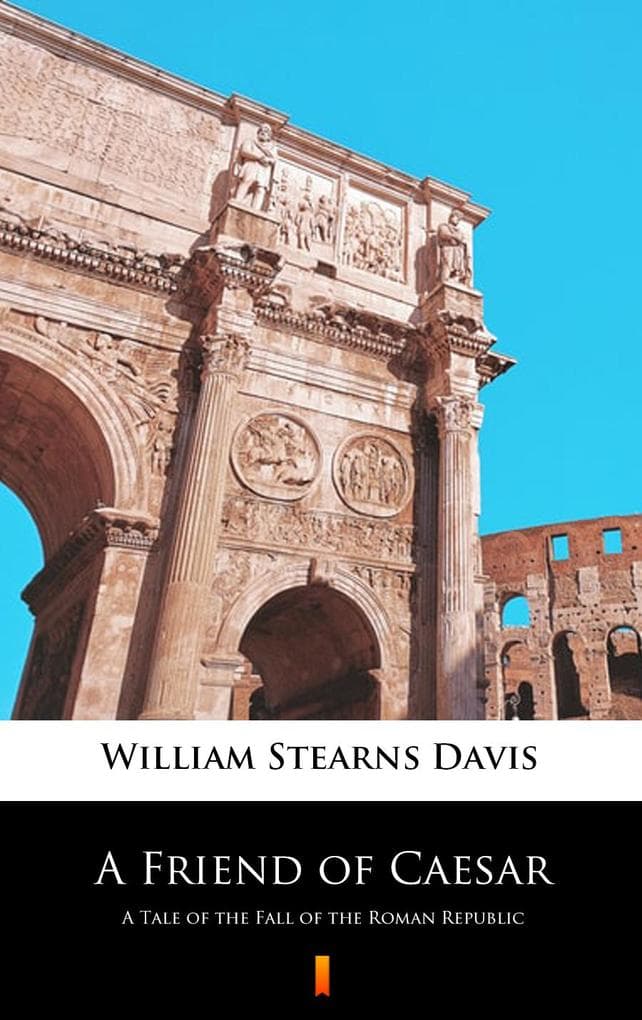 A Friend of Caesar: A Tale of the Fall of the Roman Republic