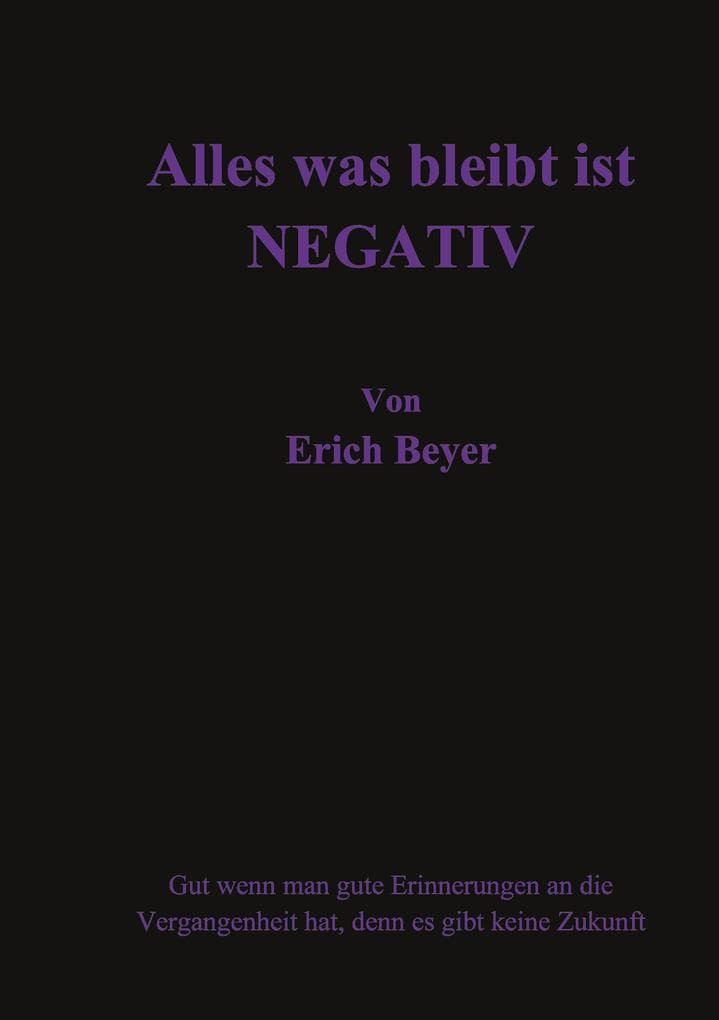 Alles was bleibt ist Negative: Gut wenn man gute Erinnerungen an die Vergangenheit hat, denn es gibt keine Zukunft
