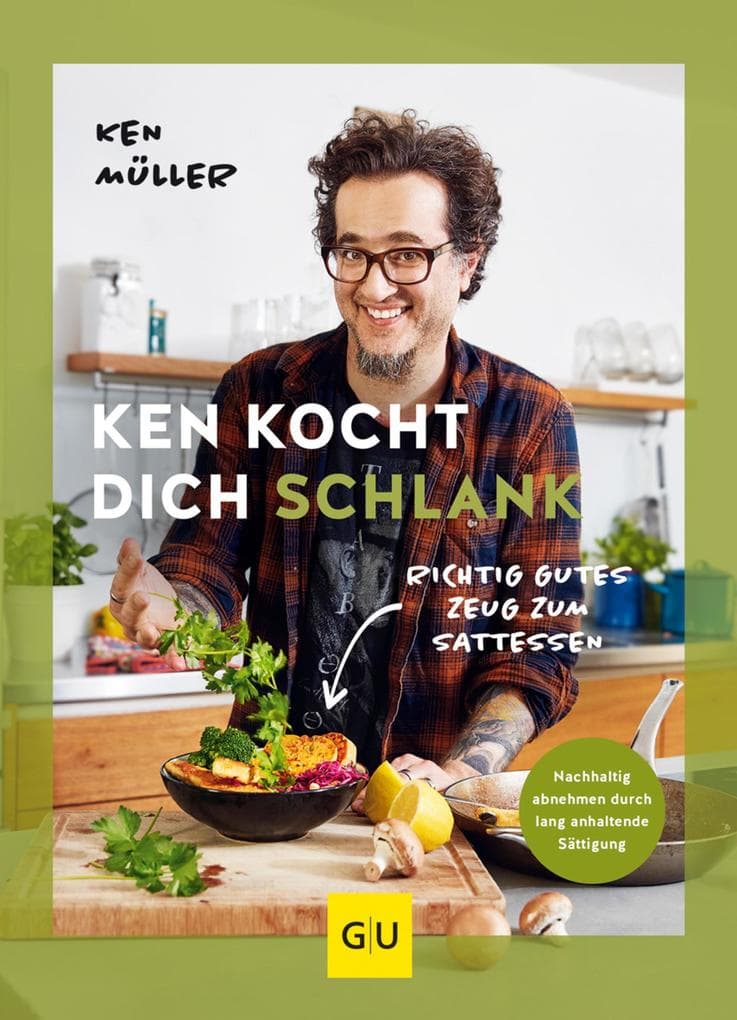Ken kocht dich schlank: Richtig gutes Zeug zum Sattessen