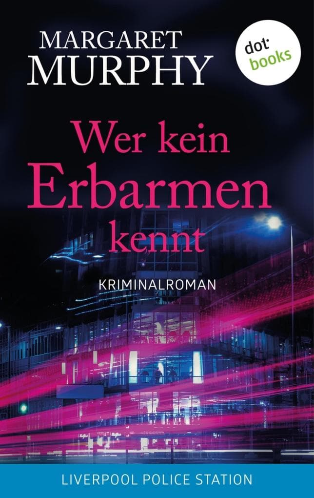 Wer kein Erbarmen kennt: Kriminalroman | Stadt der Mörder - Liverpool Police Station, Band 2