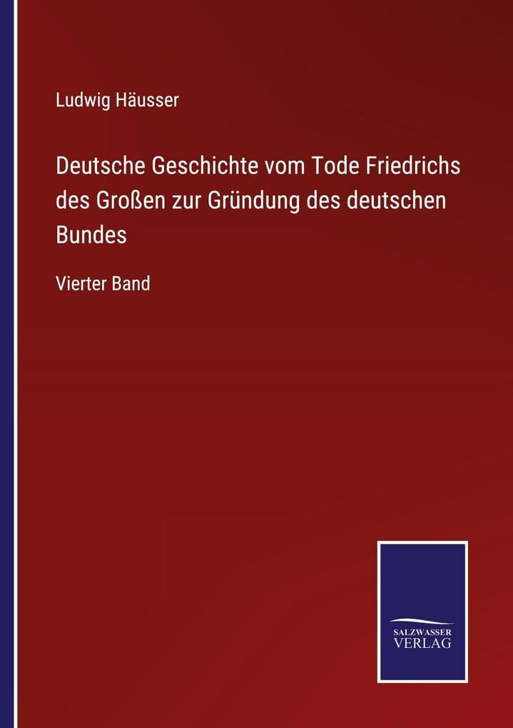 Deutsche Geschichte vom Tode Friedrichs des Großen zur Gründung des deutschen Bundes: Vierter Band