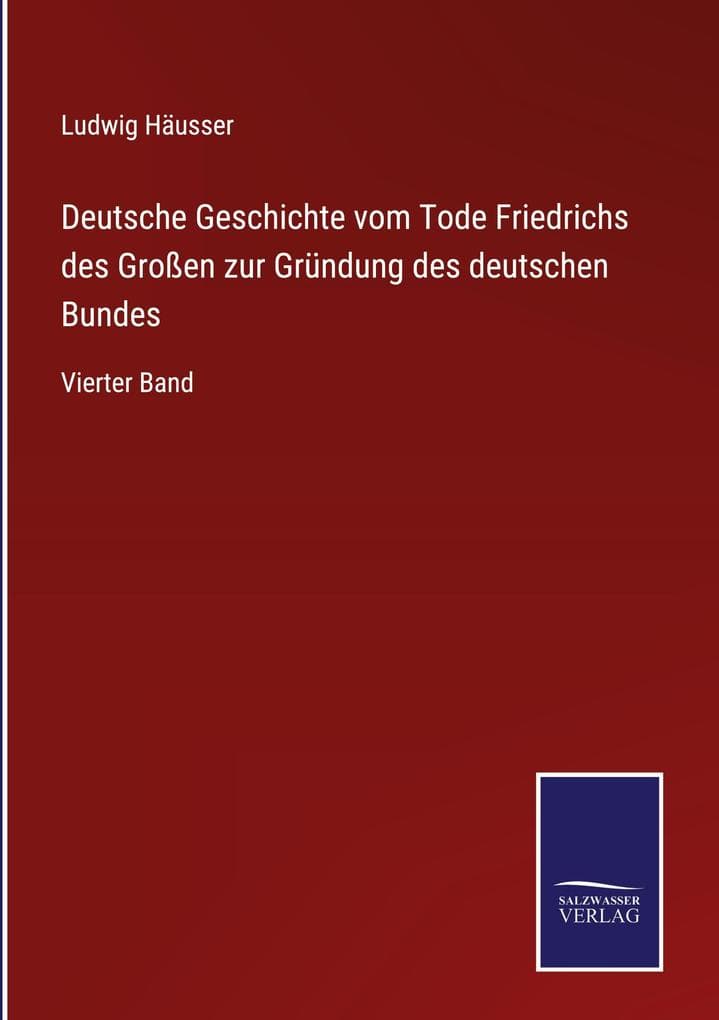 Deutsche Geschichte vom Tode Friedrichs des Großen zur Gründung des deutschen Bundes: Vierter Band