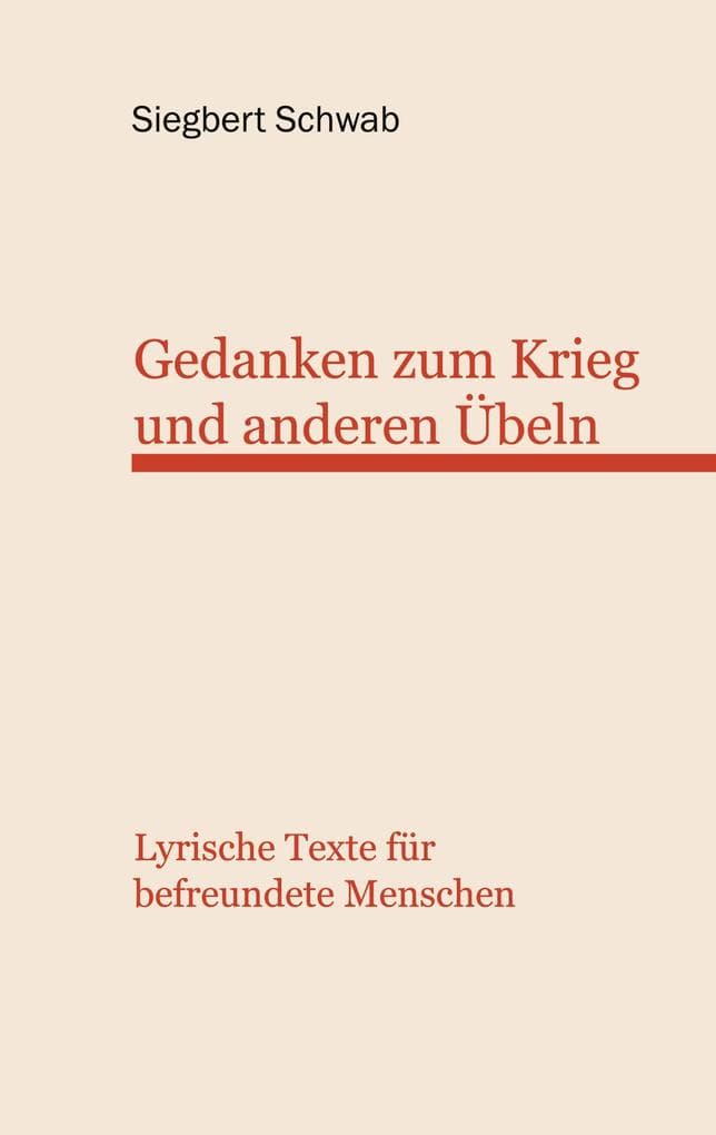 Gedanken zum Krieg und anderen Übeln: Lyrische Texte befreundete Menschen