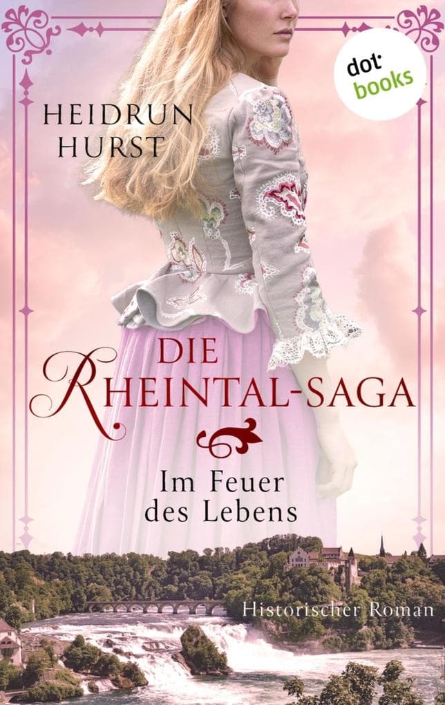 Die Rheintal-Saga - Im Feuer des Lebens: Historischer Roman | Band 2 der großen Saga über drei Schicksale inmitten des Dreißigjährigen Krieges
