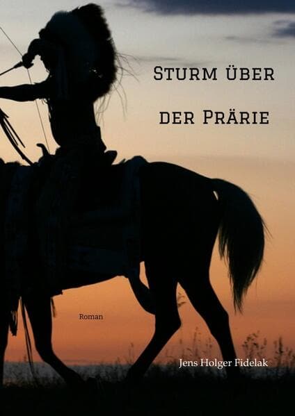 Sturm über der Prärie: Roman über den letzten Freiheitskampf der Präriestämme