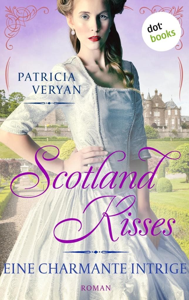 Scotland Kisses - Eine charmante Intrige: Roman | Band 6 der glanzvollen Familiensaga für alle Fans von »Bridgerton« und »Outlander«
