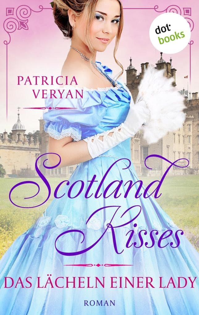 Scotland Kisses - Das Lächeln einer Lady: Roman | Band 5 der glanzvollen Familiensaga für alle Fans von »Bridgerton« und »Outlander«