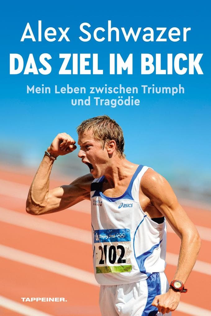 Alex Schwazer: Das Ziel im Blick: Mein Leben zwischen Triumph und Tragödie