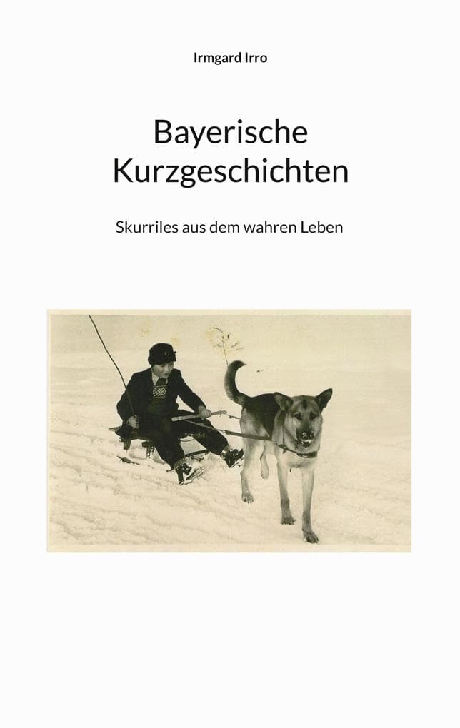 Bayerische Kurzgeschichten: Skurriles aus dem wahren Leben