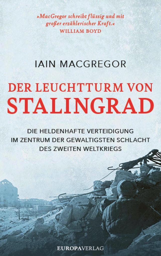 Der Leuchtturm von Stalingrad: Die heldenhafte Verteidigung im Zentrum der gewaltigsten Schlacht des Zweiten Weltkriegs