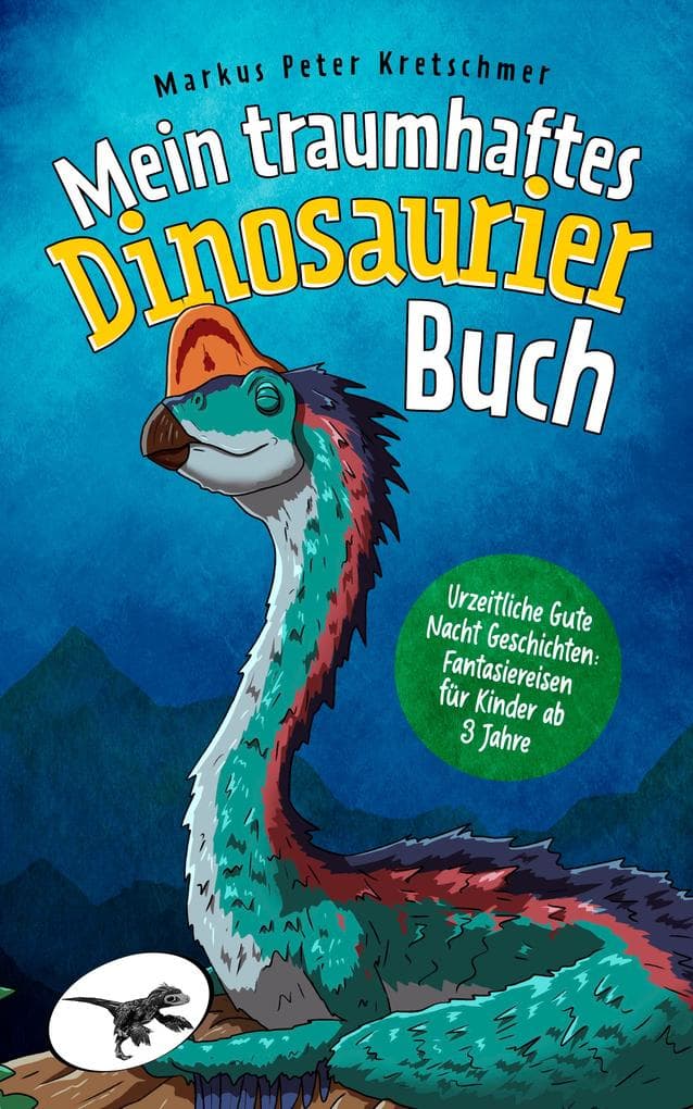 Mein traumhaftes Dinosaurier Buch - Urzeitliche Gute Nacht Geschichten: Fantasiereisen für Kinder ab 3 Jahre