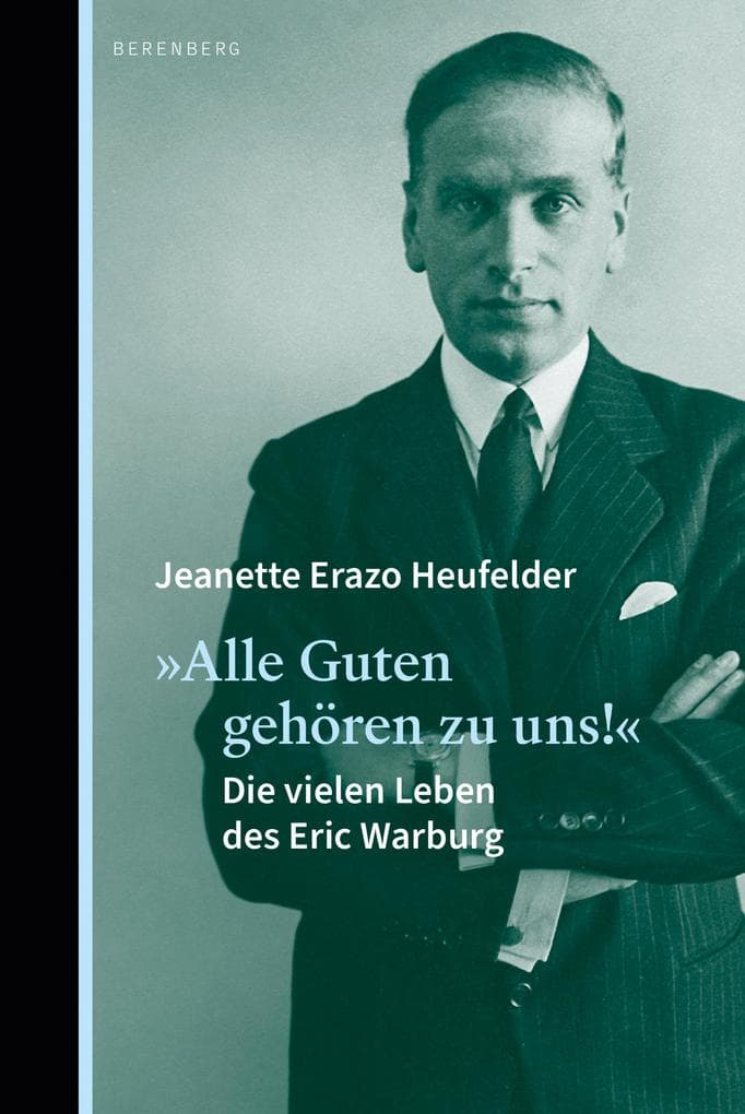»Alle Guten gehören zu uns!«: Die vielen Leben des Eric Warburg