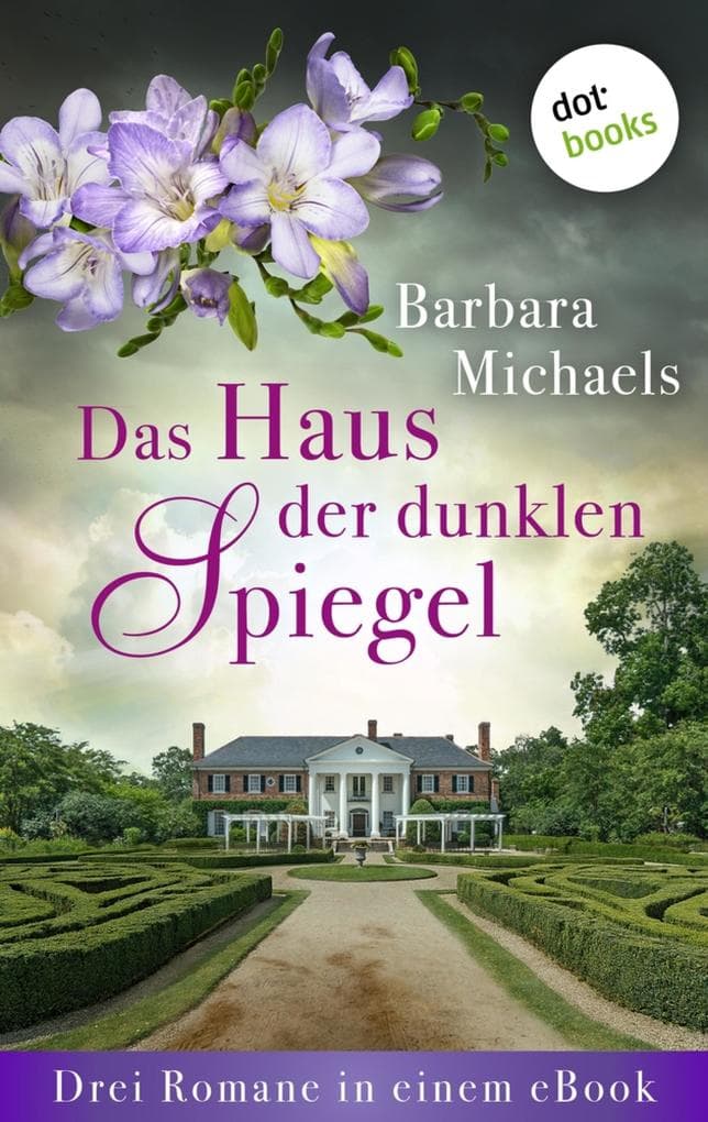 Das Haus der dunklen Spiegel: Drei Romane in einem eBook: »Das Haus des Schweigens«, »Das dunkle Herz der Villa« und »Die Frauen von Maidenwood«