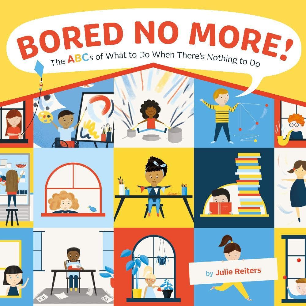 Bored No More!: The ABCs of What to Do When There's Nothing to Do