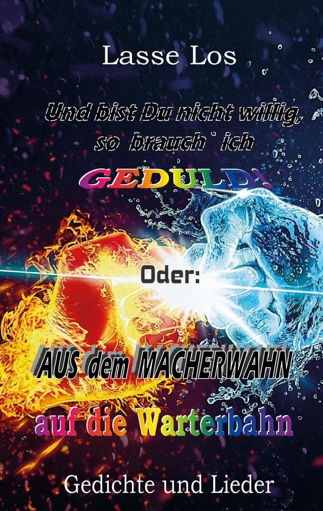 Und bist Du nicht willig, so brauch` ich GEDULD!: Aus dem MACHERWAHN auf die Warterbahn