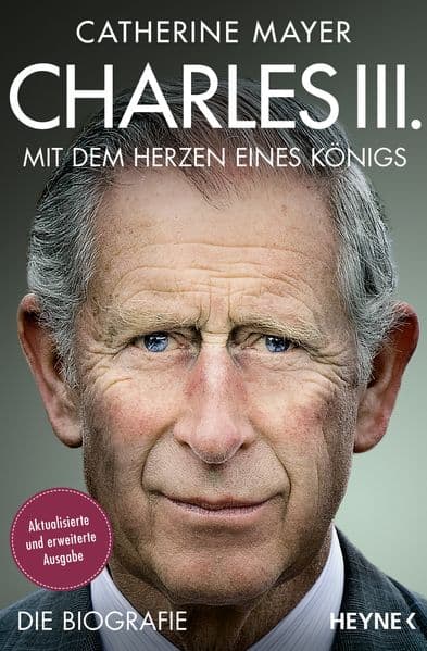 Charles III. - Mit dem Herzen eines Königs: Die Biografie - Vollständig aktualisierte und erweiterte Ausgabe