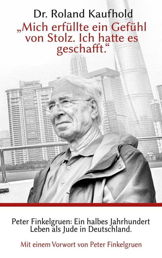 "Mich erfüllte ein Gefühl von Stolz. Ich hatte es geschafft.": Peter Finkelgruen: Ein halbes Jahrhundert Leben als Jude in Deutschland.