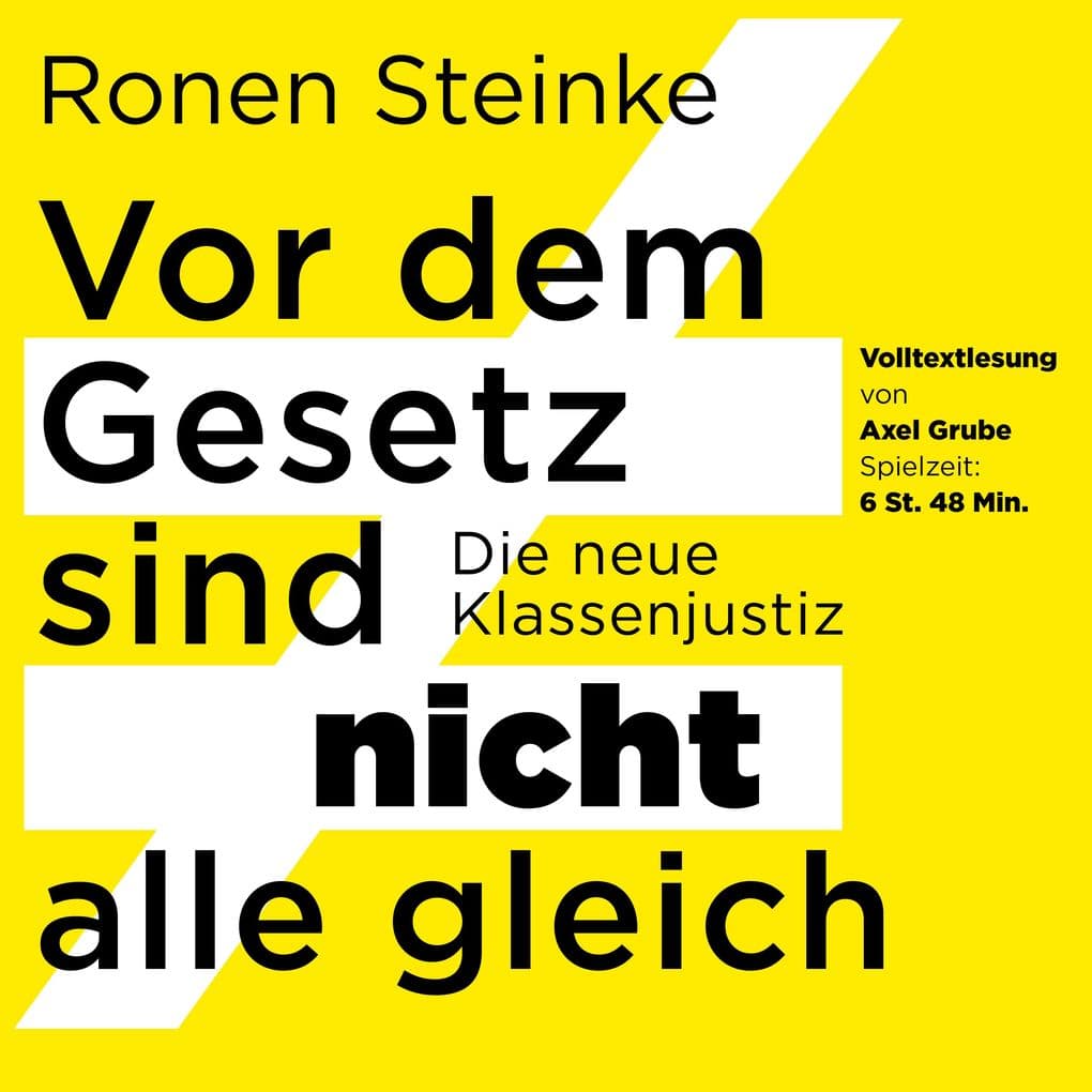 Vor dem Gesetz sind nicht alle gleich - Die neue Klassenjustiz: Volltextlesung von Axel Grube