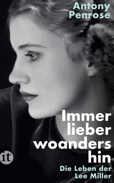 Immer lieber woandershin: Die Leben der Lee Miller | Die literarische Vorlage des Films DIE FOTOGRAFIN mit Kate Winslet