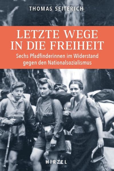 Letzte Wege in die Freiheit: Sechs Pfadfinderinnen im Widerstand gegen den Nationalsozialismus | Pfadfinderinnen aus dem Elsass retten von 1940 bis 1943 hunderten Flüchtlingen das Leben, bis sie von den Nazis entdeckt werden