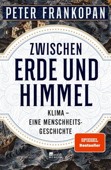 Zwischen Erde und Himmel: Klima - eine Menschheitsgeschichte | 'Ein unendlich faszinierendes Buch.' The Times | Nominiert für den Deutschen Wirtschaftsbuchpreis 2023