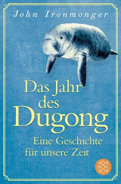 Das Jahr des Dugong - Eine Geschichte für unsere Zeit: Die mitreißende Erzählung vom Autor von 'Der Wal und das Ende der Welt'
