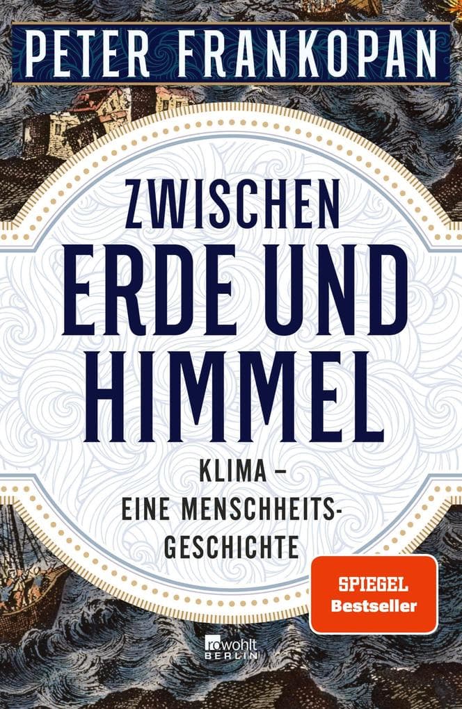 Zwischen Erde und Himmel: Klima - eine Menschheitsgeschichte | 'Ein unendlich faszinierendes Buch.' The Times | Nominiert für den Deutschen Wirtschaftsbuchpreis 2023