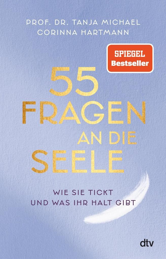 55 Fragen an die Seele: Wie sie tickt und was ihr Halt gibt | Ein Wegweiser zu mehr Resilienz, Achtsamkeit und psychischer Gesundheit