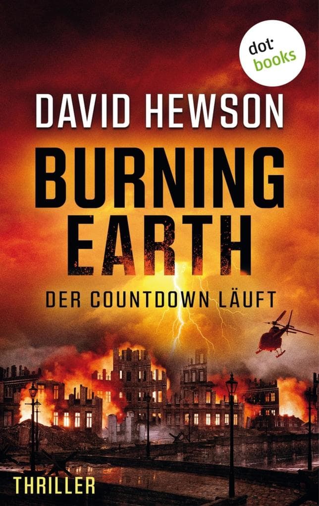 Burning Earth - Der Countdown läuft: Thriller: Ein rasanter Action-Thriller um den drohenden Weltuntergang