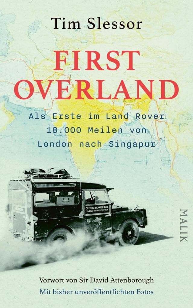 First Overland. Als Erste im Land Rover 18.000 Meilen von London nach Singapur: Vorwort von Sir David Attenborough | Der Originalbericht der Oxford-und-Cambridge-Fernost-Expedition 1955/1956 erstmals auf Deutsch