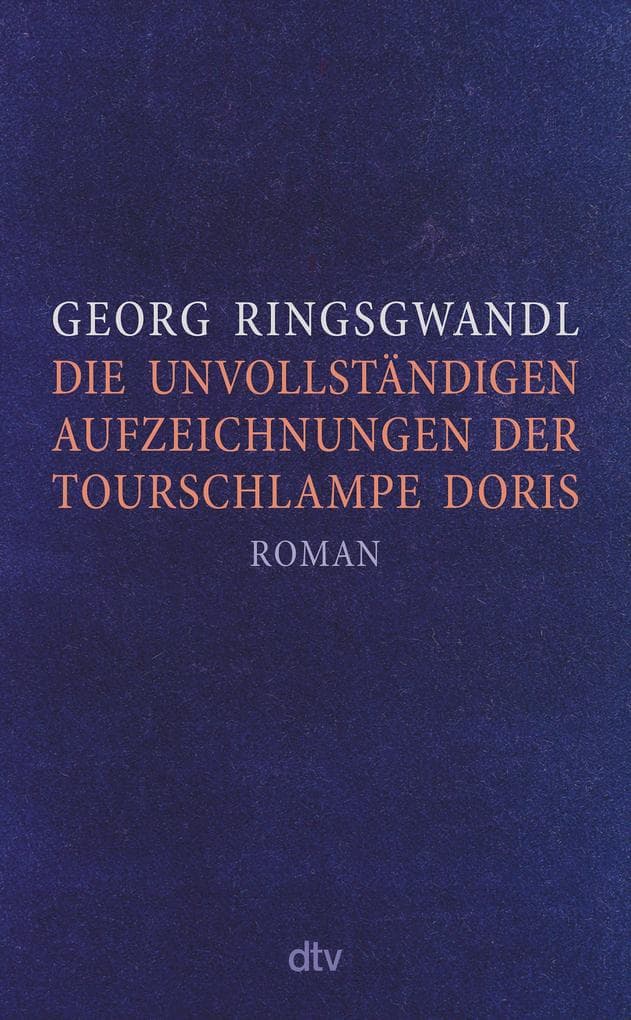 Die unvollständigen Aufzeichnungen der Tourschlampe Doris: Roman | 'Ein typischer Ringsgwandl-Streich: wehmütig und anarchisch, geil und verführerisch.' NDR Kultur