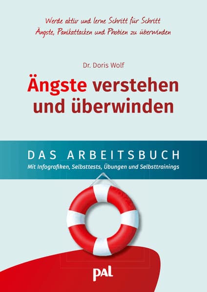 Ängste verstehen und überwinden - das Arbeitsbuch: Dein Selbsttrainingsprogramm zum Umgang und zur Überwindung von Ängsten, Panikattacken und Phobien. Mit einfach verständlichen Infografiken und Strategien aus der kognitiven Verhaltenstherapie und der Konfrontationstherapie sowie Übungen und Selbsttests