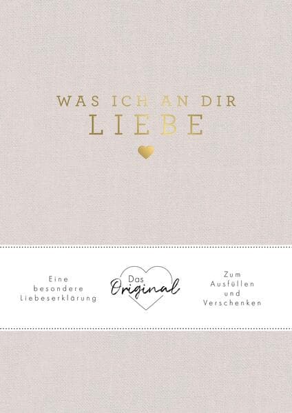 Was ich an dir liebe: Eine besondere Liebeserklärung zum Ausfüllen und Verschenken. Das Original | Das perfekte Geschenk zu Geburtstag, Hochzeit, Jahrestag, Valentinstag, Weihnachten