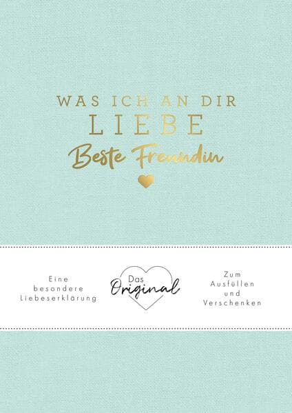 Was ich an dir liebe, beste Freundin: Eine besondere Liebeserklärung zum Ausfüllen und Verschenken. Das Original | Das perfekte Geschenk für BFFs, Besties zu Geburtstag, Weihnachten