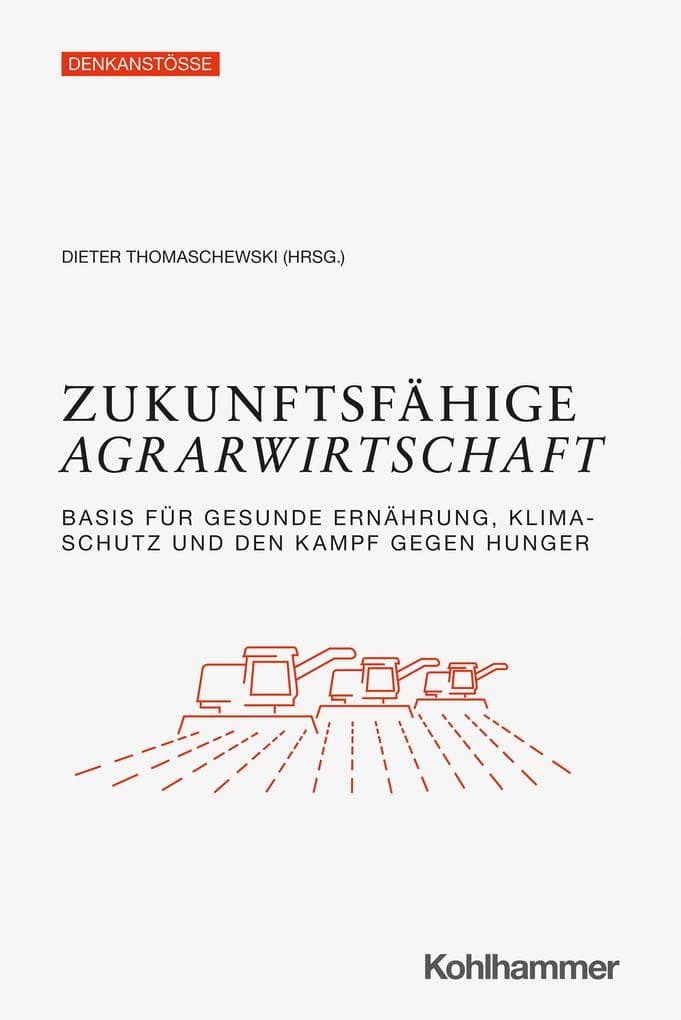Zukunftsfähige Agrarwirtschaft: Basis für gesunde Ernährung, Klimaschutz und den Kampf gegen Hunger
