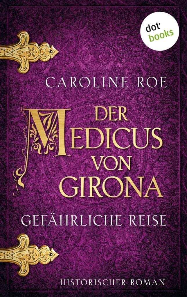 Der Medicus von Girona - Gefährliche Reise: Historischer Roman: Die Chroniken von Isaac von Girona 3 | Fesselnde Mittelalter-Spannung in Spanien