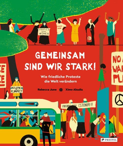 Gemeinsam sind wir stark! Wie friedliche Proteste die Welt verändern: Vom Kampf für das Frauenwahlrecht bis zu Fridays for Future: weltverändernde Proteste für Kinder ab 8 Jahren erklärt