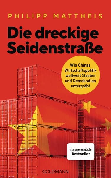 Die dreckige Seidenstraße: Wie Chinas Wirtschaftspolitik weltweit Staaten und Demokratien untergräbt
