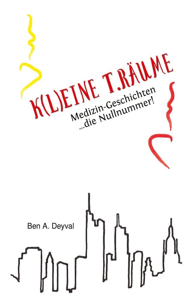 K(L)EINE T.RÄUME - Band 1: Medizin-Geschichten: die Nullnummer! Das Romanprequel zu einer Serie spannender Geschichten rund um Ärzte, Patienten und Krankheiten aller Art.