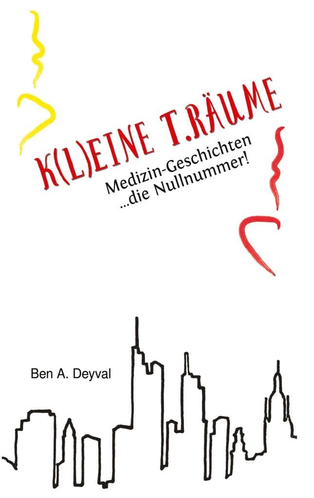 K(L)EINE T.RÄUME - Band 1: Medizin-Geschichten: die Nullnummer! Das Romanprequel zu einer Serie spannender Geschichten rund um Ärzte, Patienten und Krankheiten aller Art.