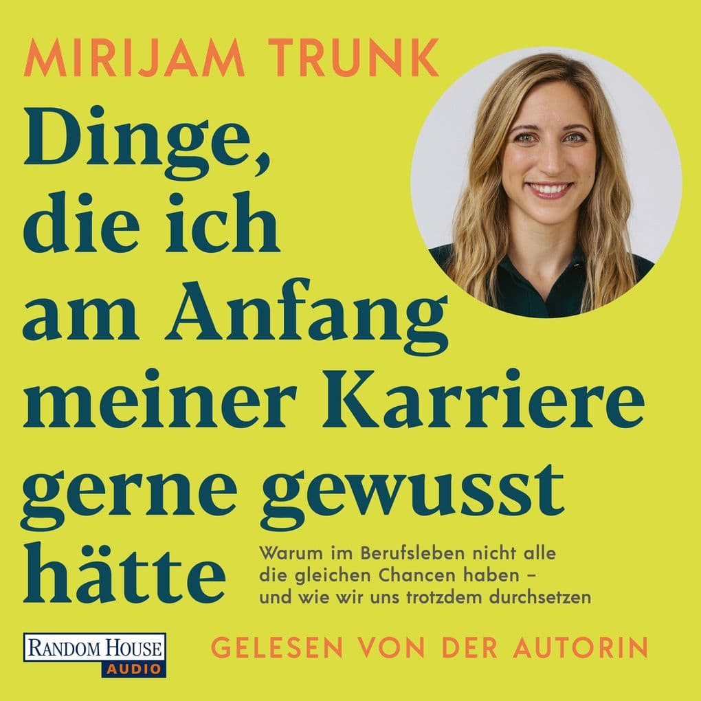 Dinge, die ich am Anfang meiner Karriere gerne gewusst hätte: Warum im Berufsleben nicht alle die gleichen Chancen haben - und wie wir uns trotzdem durchsetzen - Mit Einsichten von Tijen Onaran, Fränzi Kühne, Lou Dellert, Alice Hasters, Sigrid Nikutta u.a.