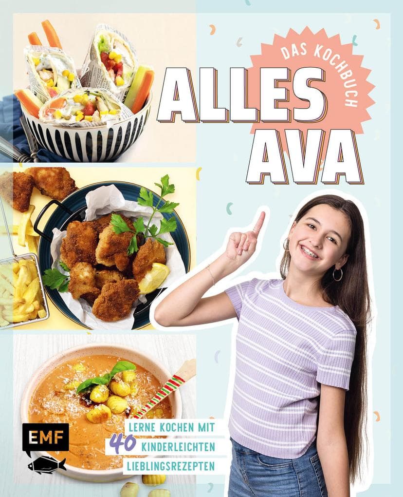 Alles Ava - Das Kochbuch: Lerne kochen mit 40 kinderleichten Lieblingsrezepten, Kochtipps und Schritt-Fotos: Pizza-Pfannkuchen, Pausenbrot-Spieße, Frozen Yogurt Bites und mehr