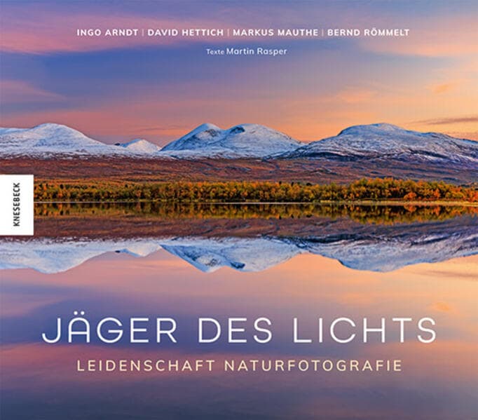 Jäger des Lichts: Leidenschaft Naturfotografie