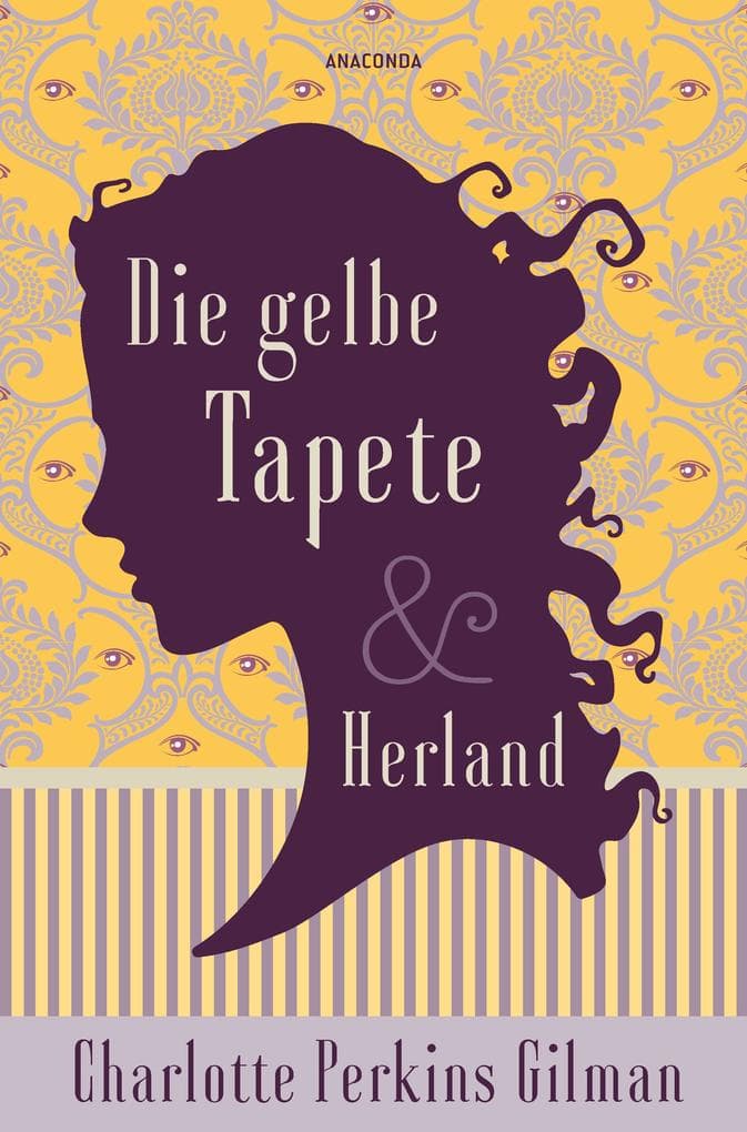 Die gelbe Tapete & Herland - Zwei feministische Klassiker in einem Band: Sozialkritik als Gothic Novel und ein utopischer Roman gegen Diskriminierung