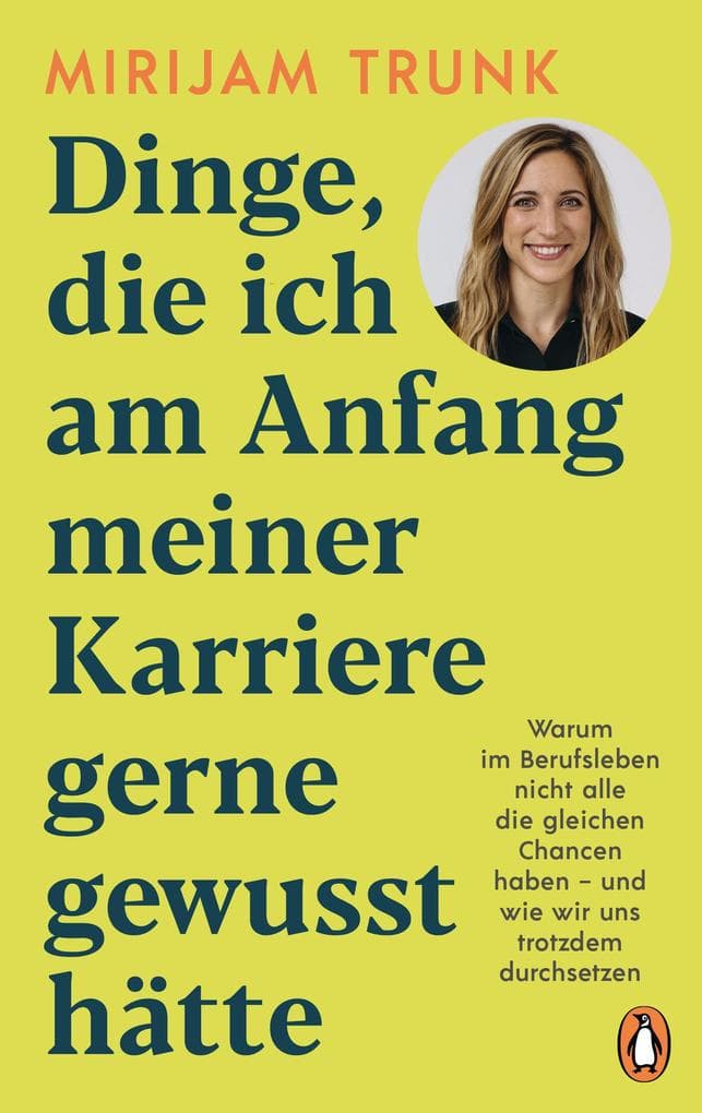 Dinge, die ich am Anfang meiner Karriere gerne gewusst hätte: Warum im Berufsleben nicht alle die gleichen Chancen haben - und wie wir uns trotzdem durchsetzen -