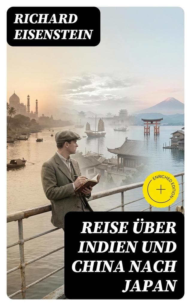 Reise über Indien und China nach Japan: Bereicherte Ausgabe. Tagebuch mit Erfahrungen, um zu überseeischen Reisen und Unternehmungen anzuregen
