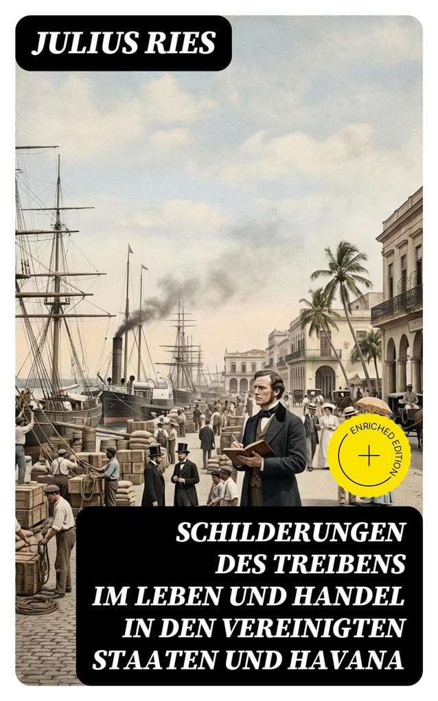 Schilderungen des Treibens im Leben und Handel in den Vereinigten Staaten und Havana: Bereicherte Ausgabe. Gezeichnet auf Reisen in den Jahren 1838 und 1839