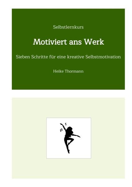 Selbstlernkurs: Motiviert ans Werk: Sieben Schritte für eine kreative Selbstmotivation